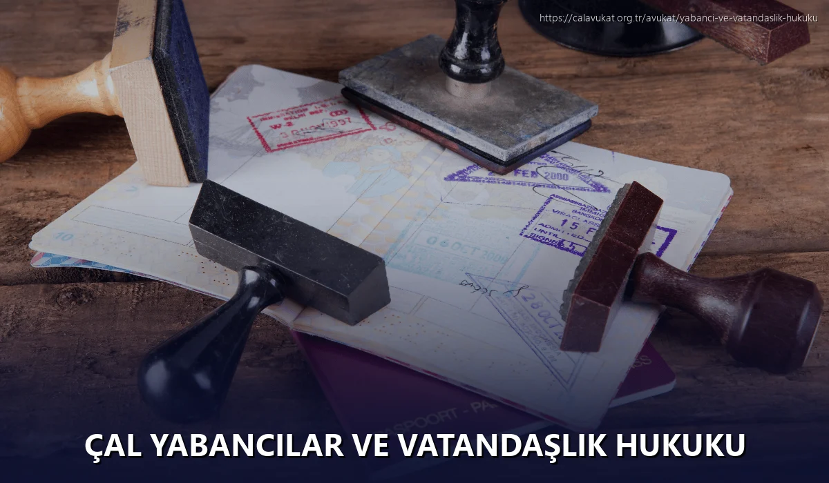 Çal Yabancılar ve Vatandaşlık Hukuku